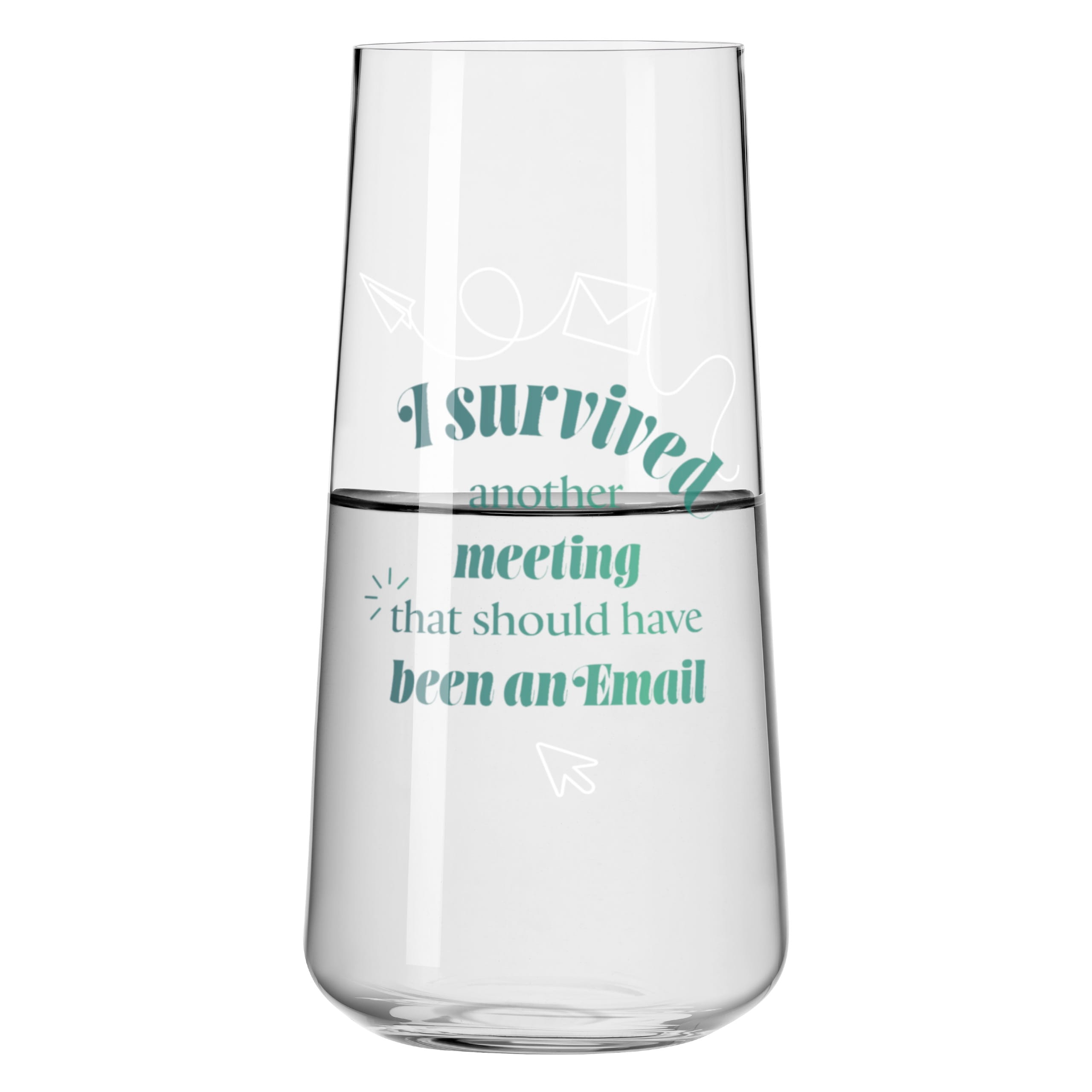 SAYINGS UNIVERSAL DRINKING GLASS H25 BY THERESA KUHLMANN
